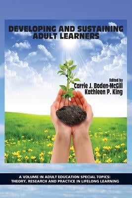 Developing and Sustaining Adult Learners by Boden-McGill, Carrie J.