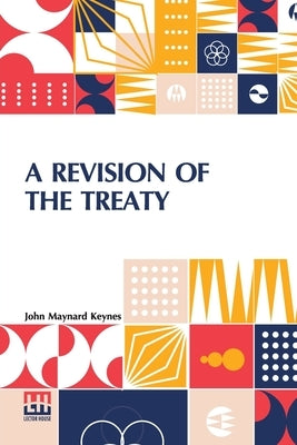 A Revision Of The Treaty: Being A Sequel To The Economic Consequences Of The Peace by Keynes, John Maynard