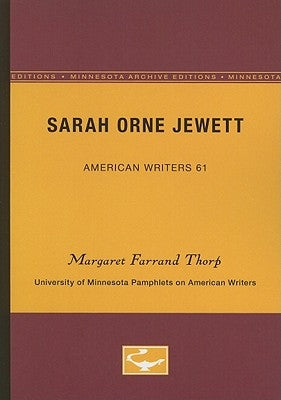 Sarah Orne Jewett - American Writers 61: University of Minnesota Pamphlets on American Writers by Thorp, Margaret Farrand