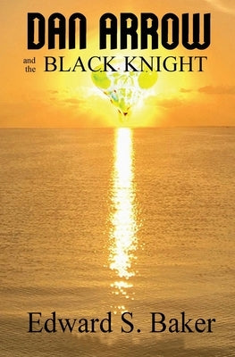 Dan Arrow and the Black Knight by Baker, Edward S.