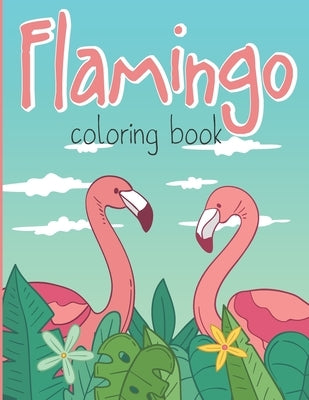 Flamingo Coloring Book: Large Stress Relieving Tropical Coloring Book for Adults Full of Floral Designs with Flaminogs and Nature Patterns by Workbooks, Mazing