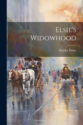 Elsie's Widowhood by Finley, Martha