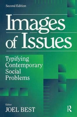 Images of Issues: Typifying Contemporary Social Problems by Best, Joel