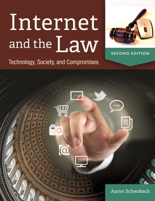 Internet and the Law: Technology, Society, and Compromises by Schwabach, Aaron