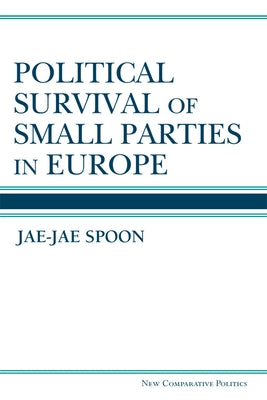 Political Survival of Small Parties in Europe by Spoon, Jae-Jae