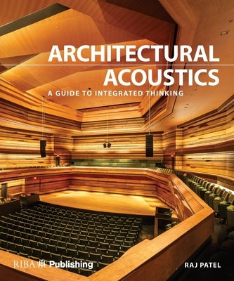 Architectural Acoustics: A Guide to Integrated Thinking by Patel, Raj