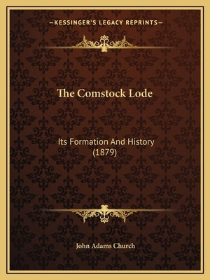 The Comstock Lode: Its Formation And History (1879) by Church, John Adams