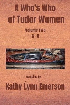 A Who's Who of Tudor Women: G-O by Emerson, Kathy Lynn