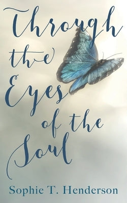 Through The Eyes Of The Soul by Henderson, Sophie T.