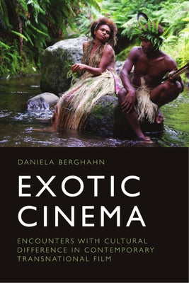 Exotic Cinema: Encounters with Cultural Difference in Contemporary Transnational Film by Berghahn, Daniela