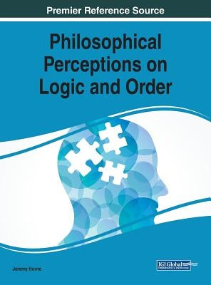 Philosophical Perceptions on Logic and Order by Horne, Jeremy