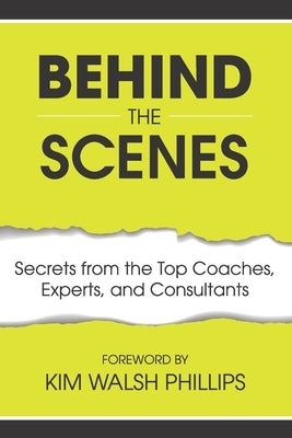 Behind the Scenes: Secrets from the Top Coaches, Experts, and Consultants by Dugas, Angel France