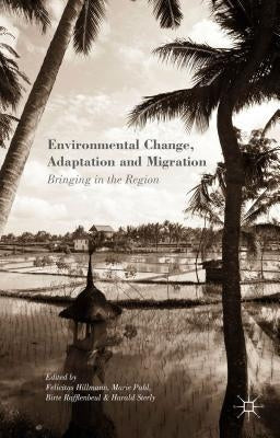 Environmental Change, Adaptation and Migration: Bringing in the Region by Hillmann, Felicitas