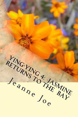 Ying-Ying 4: Jasmine Returns to the Bay by Joe, Jeanne