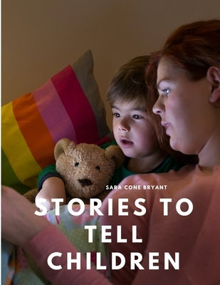 Stories to Tell Children by Sara Cone Bryant