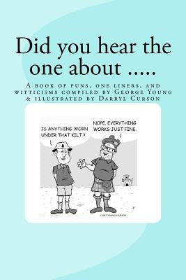 Did You Hear The One About ....: A book of puns, one liners, and witticisms compiled by George Young illustrated by Darryl Curson by Curson, Darryl