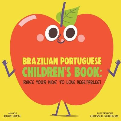 Brazilian Portuguese Children's Book: Raise Your Kids to Love Vegetables! by Bonifacini, Federico