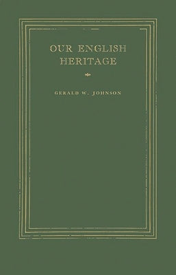 Our English Heritage by Johnson, Gerald W.