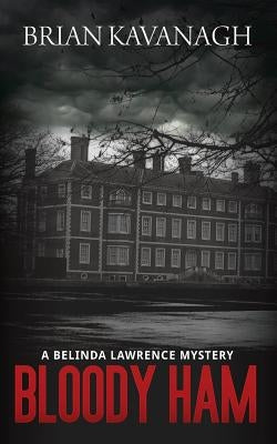 Bloody Ham (a Belinda Lawrence Mystery) by Kavanagh, Brian