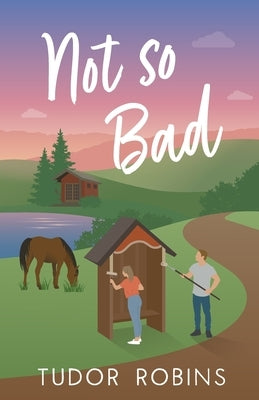Not so Bad: A small-town coming-home story by Robins, Tudor