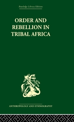 Order and Rebellion in Tribal Africa by Gluckman, Max