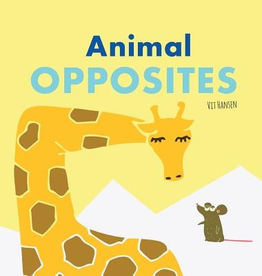 Animal Opposites: Hardcover Edition. Fun with Opposite Words for Children Ages 2-4 by Hansen, Vit