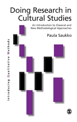 Doing Research in Cultural Studies: An Introduction to Classical and New Methodological Approaches by Saukko, Paula A.