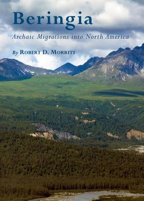 Beringia: Archaic Migrations Into North America by Morritt, Robert D.