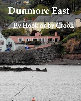 Dunmore East: By Hook or by Crook by Tobin, Emmet