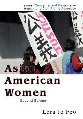 Asian American Women: Issues, Concerns, and Responsive Human and Civil Rights Advocacy by Foo, Lora Jo