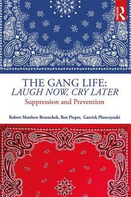 The Gang Life: Laugh Now, Cry Later: Suppression and Prevention by Brzenchek, Robert Matthew
