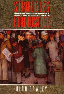 Struggles for Justice: Social Responsibility and the Liberal State by Dawley, Alan