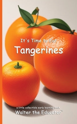 It's Time to Eat Tangerines by Walter the Educator