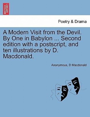 A Modern Visit from the Devil. by One in Babylon ... Second Edition with a PostScript, and Ten Illustrations by D. MacDonald. by Anonymous