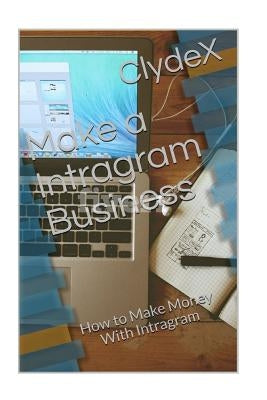 Make a Intragram Business: How to Make Money from Intragram by Clydex