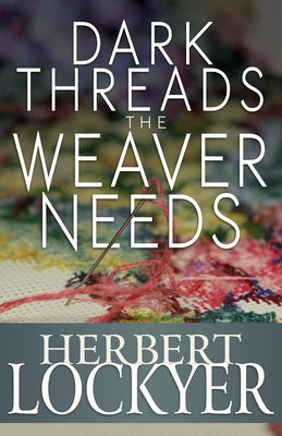 Dark Threads the Weaver Needs by Lockyer, Herbert