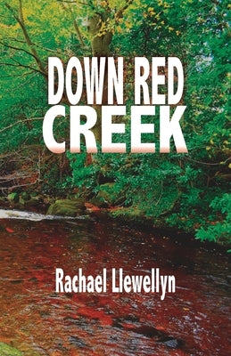 Down Red Creek: Book One of the Red Creek Series by Llewellyn, Rachael
