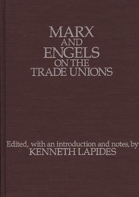 Marx and Engels on the Trade Unions by Lapides, Kenneth