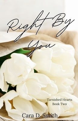 Right By You by Smith, Cara D.