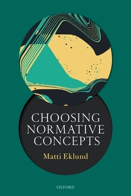 Choosing Normative Concepts by Eklund, Matti