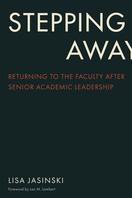 Stepping Away: Returning to the Faculty After Senior Academic Leadership by Jasinski, Lisa