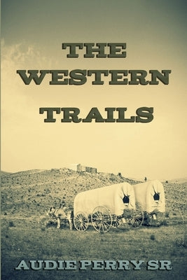 The Western Trails by Perry, Audie, Sr.