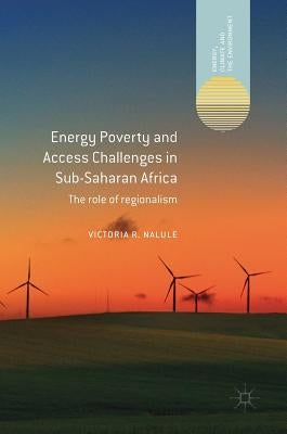 Energy Poverty and Access Challenges in Sub-Saharan Africa: The Role of Regionalism by Nalule, Victoria R.
