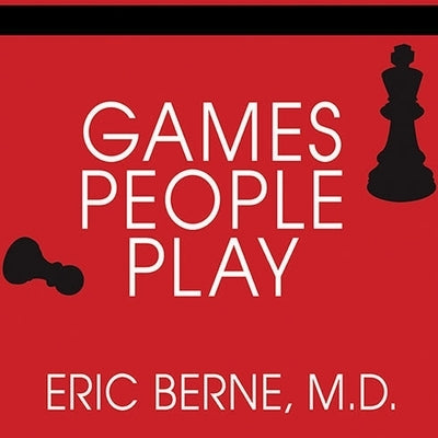 Games People Play: The Basic Handbook of Transactional Analysis by Berne, Eric