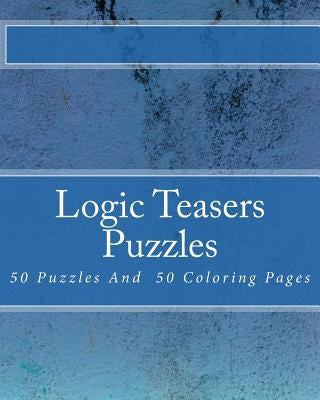 Logic Teasers Puzzles: 50 Puzzles And 50 Insprirational Coloring Pages by Kail, Debra