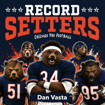 Record Setters: Chicago Pro Football by Vasta, Dan