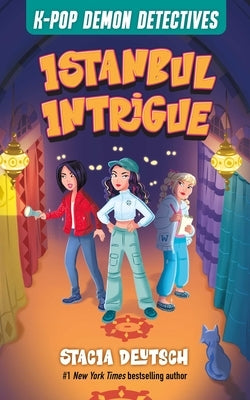 Istanbul Intrigue: Mystery Stories for K-Pop Fans (Book 6) by Deutsch, Stacia