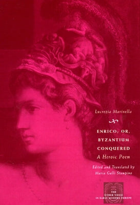 Enrico; Or, Byzantium Conquered: A Heroic Poem by Marinella, Lucrezia