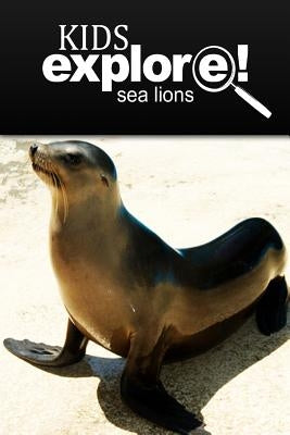 Sea Lion - Kids Explore: Animal books nonfiction - books ages 5-6 by Explore!, Kids