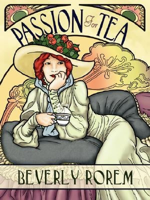 Passion for Tea: Its History, Its Future, Its Health Benefits by Rorem, Beverly